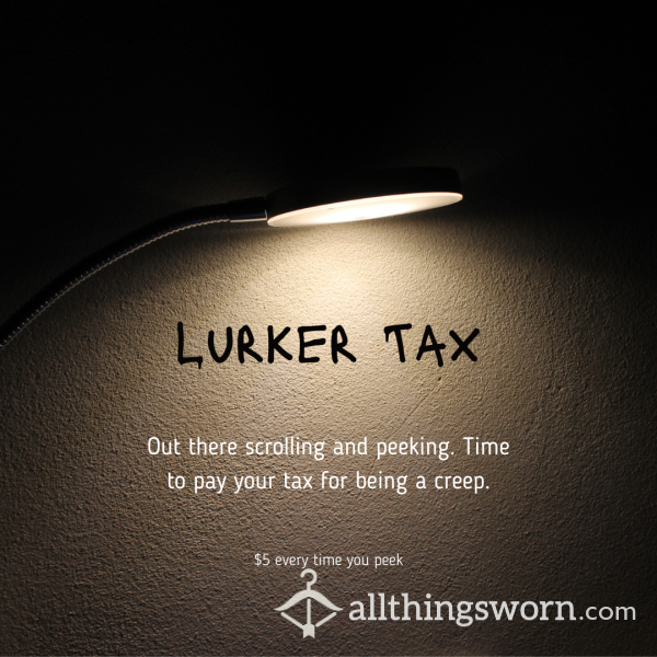 Lurker Tax - P**ping Penalty