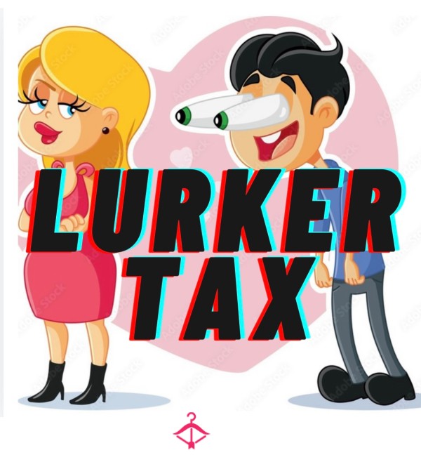 Lurkers Tax - STOP LURKING AND START PAYING!