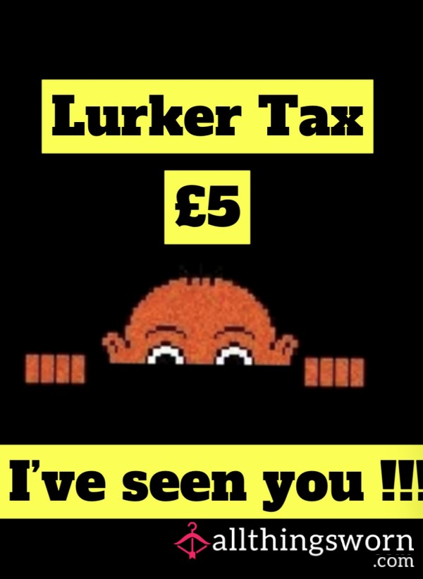 LURKERS !! You’ve Been Seen !!! Pay Your Dues !!!