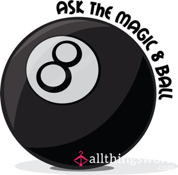 Magic 8 Ball, Ask Me Any Question And You Will Get An Answer, Although You Might Not Like The Answer 😈