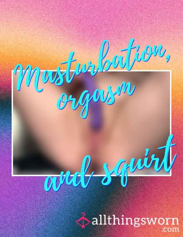 Masturbation, Orgasm And Squirt 💦