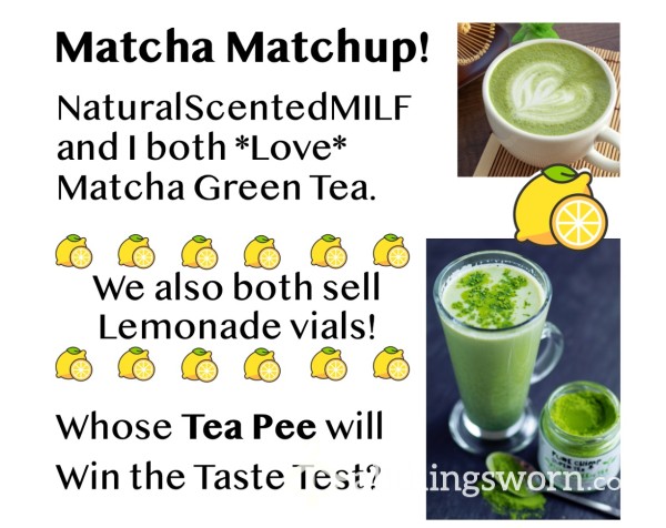 Matcha Matchup!  ;)  Tea P** Challenge:  @NaturalScentedMILF Vs. @GingerPhoenix!   Xx   Lemonade  +  Matcha Green Tea  =  A "Tea P**" Delicacy!!  Xx