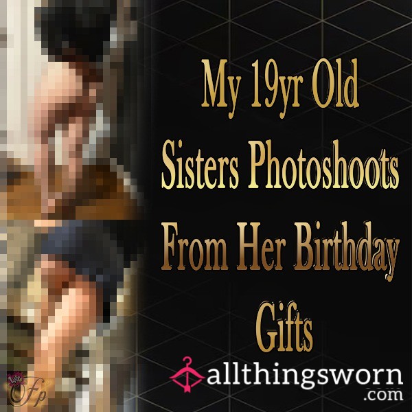 My 19 Year Old Sisters Photo Shoots From Her Birthday Gifts