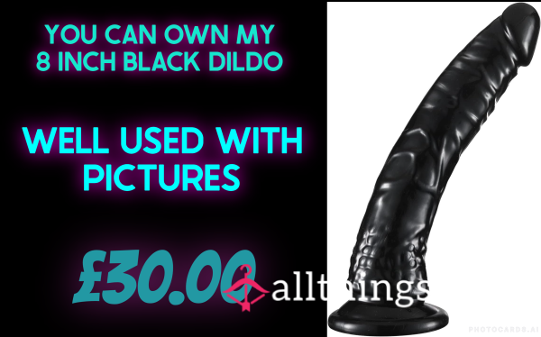 My Very Used Black 8'' Di**o S** Toy , Freshly M*sturb*ted With - With Picture Proof