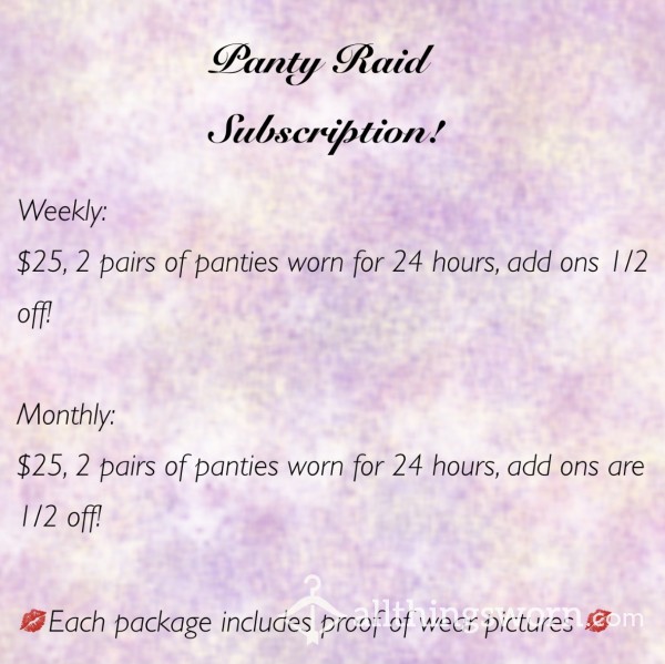 Panty Raid Subscription, Weekly And Monthly Options Available, Add Ons Are 1/2 Off!