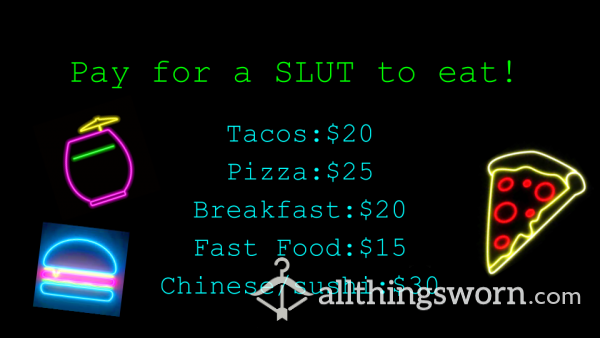 Pay For A Sl*t To Eat!