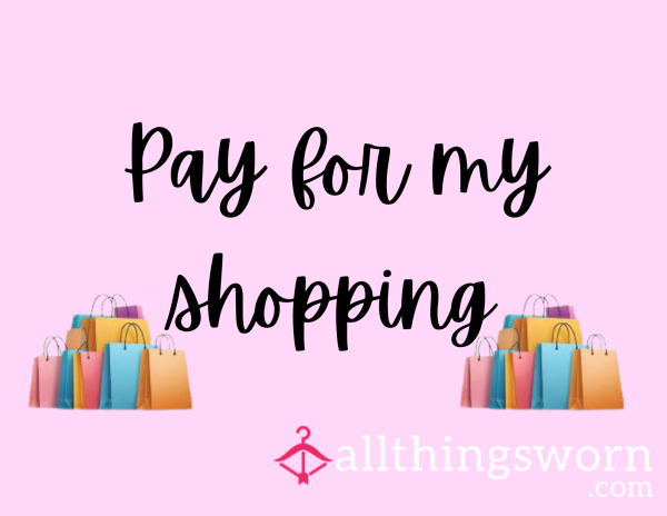 💸 Pay For My Shopping, Spoil Me! 💋