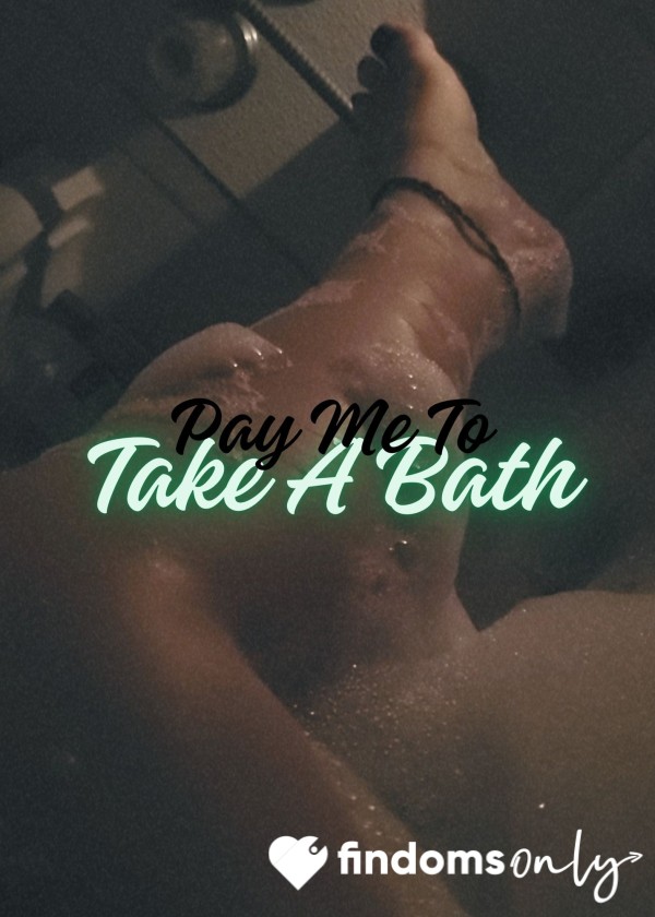 Pay Me To Take A Bath And Relax