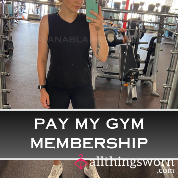 Pay My Gym Membership💪🏼💋