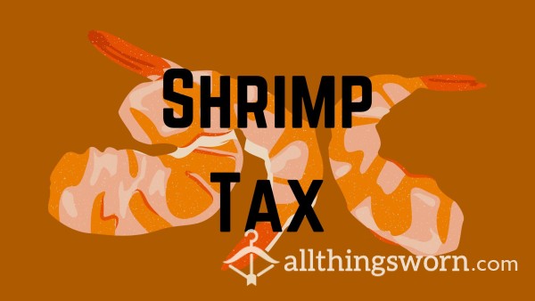 Pay Your Shrimp D*ck Tax