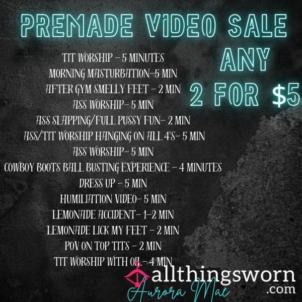 PREMADE VIDEOS - ANY 2 ON LIST FOR $5 - THIS WEEKEND ONLY