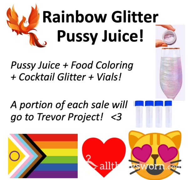 Rainbow Glitter Pu**y Juice!!   Xx   Pu**y Juice + Food Coloring + Bar Glitter + Vials! = "Tasting Flight"  ;) Xx  Taste The Rainbow From My Pot Of Gold!  ;) Xx   Some $ Will Go To Charity!