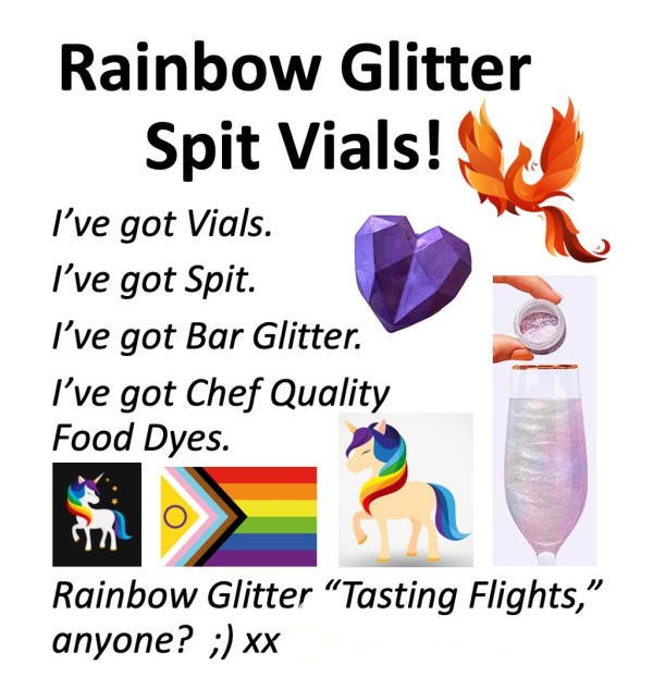 Rainbow Glitter Sp*t Vials!!  Xx  "Can I Sp*t On Your Junk, S**y?"  Xx  Vials Of S**y Sp*t + Bar Glitter + Pro Grade Food Dye = Glittery Rainbow "Tasting Flight!"  Xx  ;)