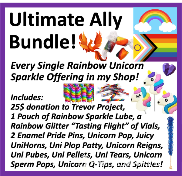 Rainbow Unicorn *Ultimate Ally Bundle!*  Xx  Every Single Rainbow Glitter Unicorn Item I Offer!  Xx  Includes Pins, Lube, Donation To Trevor Project, Tasting Flight, And *tons* Of Uni Candy!!