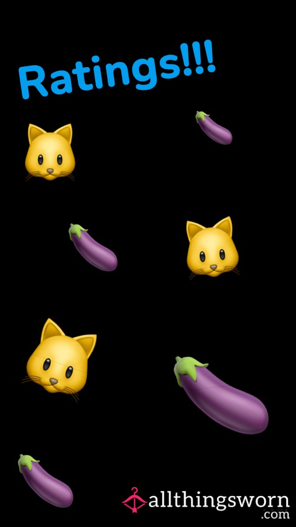 Ratings!!! 🐱🍆🍑