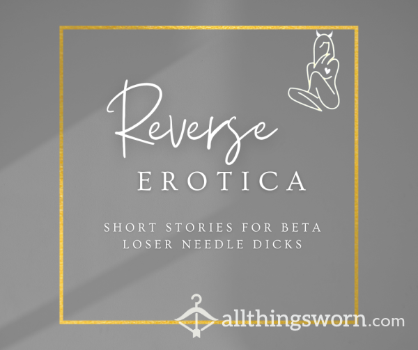 Reverse Erotica - The Opposite Of A S**y Story, Because Its About You 😒