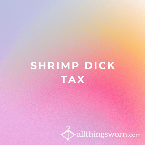 Shrimp D*ck Tax