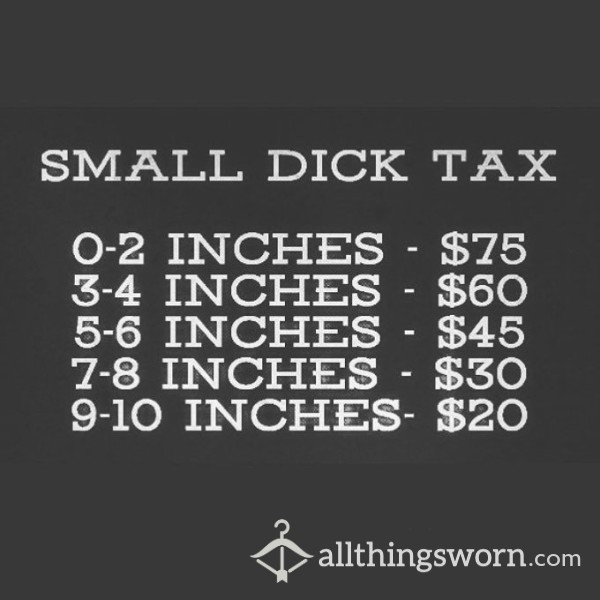 Small D*ck Tax 😈