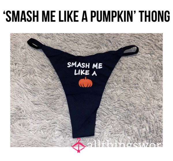 *reduced* ‘Smash Me Like A Pumpkin’ Thong🎃