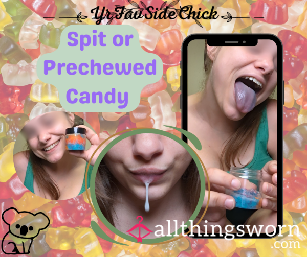 Sp*t Or Prechewed Candy