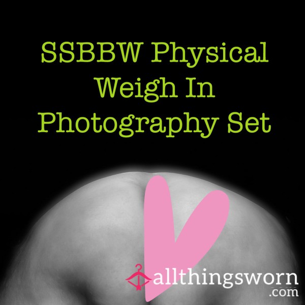 SSBBW Weigh In Photographs - Physical