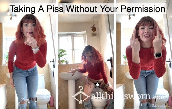 Taking A Pi*s Without Your Permission