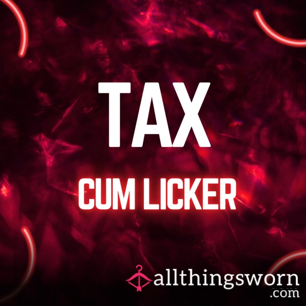 TAX C*m LICKER