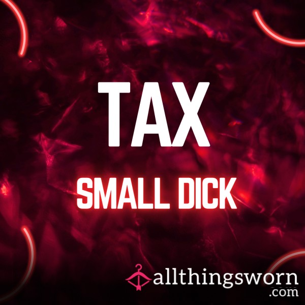 TAX SMALL D*ck