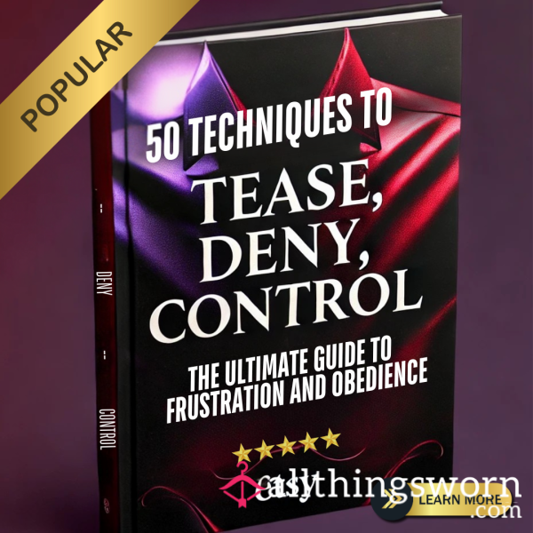 Tease. Deny. Control. The Ultimate Guide To Frustration & Obedience.