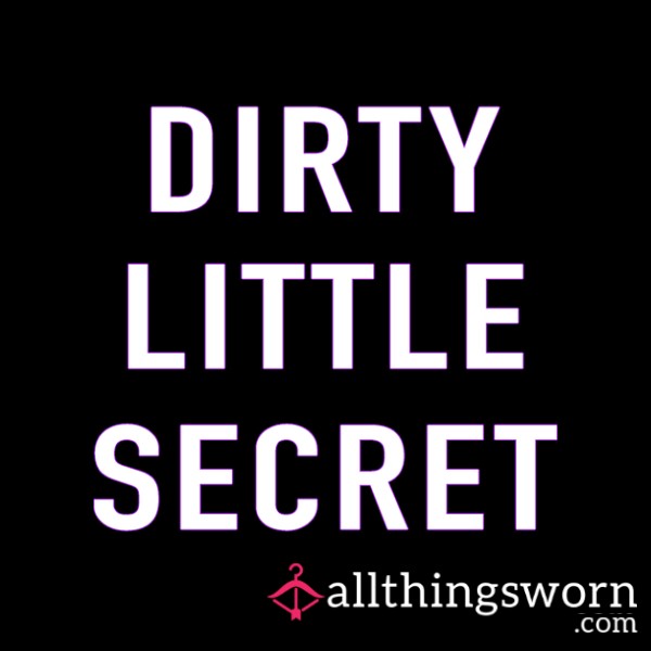 Tell Me Your Dirty Little Secret