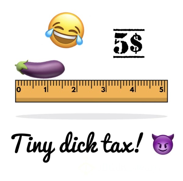 Tiny D*ck Tax! 😈