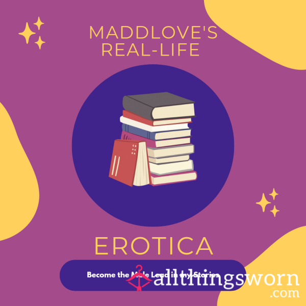 True Story Erotica - Maddloves S**scapades