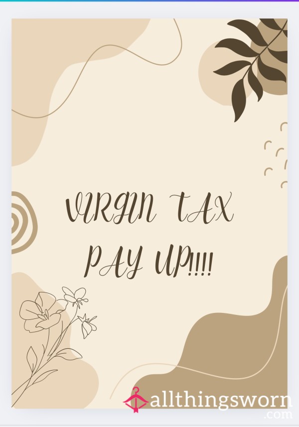 VIRGIN TAX FOR YOU LOSERS!!!