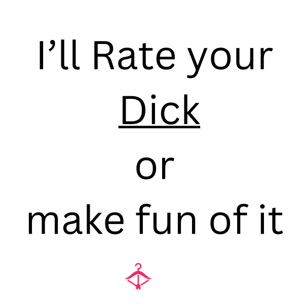 Want Me To Rate Your D*ck……