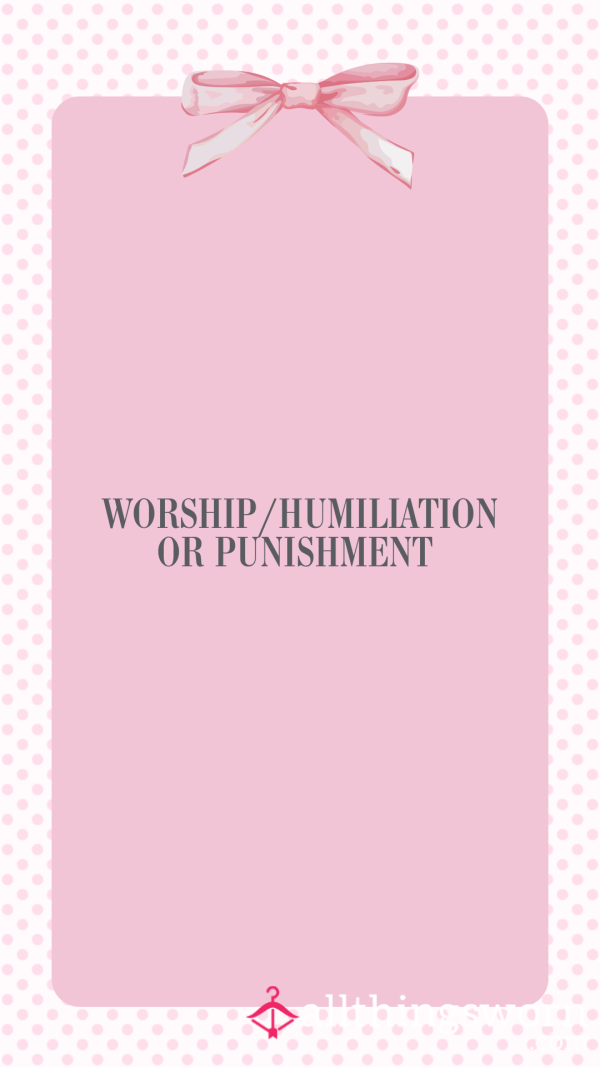 Worship/Humiliation Or Punishment