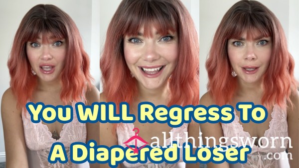 You WILL Regress To A Diapered Loser