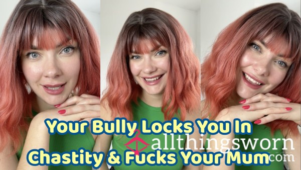 Your Bully Locks You In Chastity & F**ks Your Mum