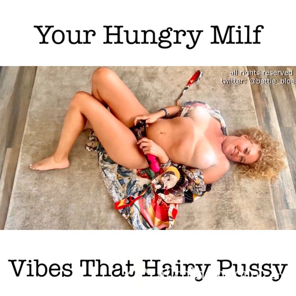 Your Hungry Milf Vibes That Hairy Pu**y