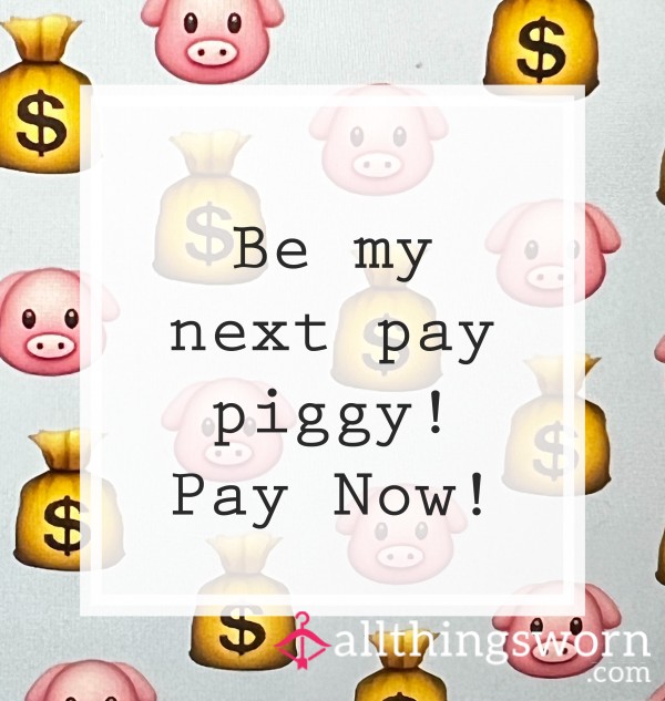 Your Wallet, My Happiness: Be My Pay Piggy! 🐷💸